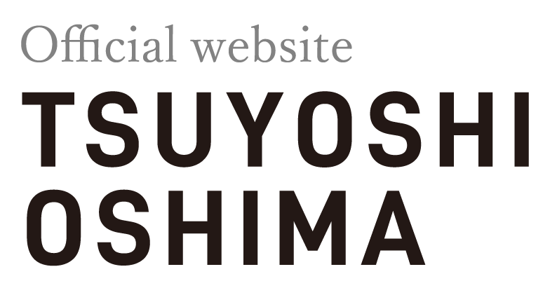 TSUYOSHI​ OSHIMA -Official website-